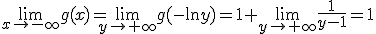 \lim_{x\to-\infty}g(x)=\lim_{y\to+\infty}g(-\ln y)=1+\lim_{y\to+\infty}\frac{1}{y-1}=1